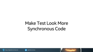 digitaldrummerjhttps://digitaldrummerj.me
Make Test Look More
Synchronous Code
 