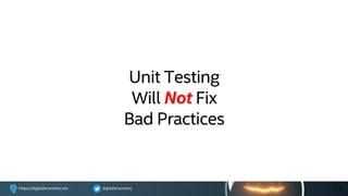 digitaldrummerjhttps://digitaldrummerj.me
Unit Testing
Will Not Fix
Bad Practices
14
 