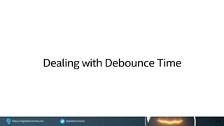 digitaldrummerjhttps://digitaldrummerj.me
Dealing with Debounce Time
14
 