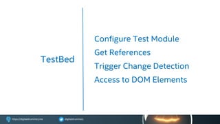 digitaldrummerjhttps://digitaldrummerj.me
TestBed
Configure Test Module
Get References
Trigger Change Detection
Access to DOM Elements
 