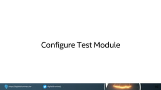 digitaldrummerjhttps://digitaldrummerj.me
Configure Test Module
40
 