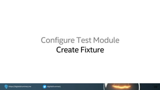 digitaldrummerjhttps://digitaldrummerj.me
Configure Test Module
Create Fixture
48
 