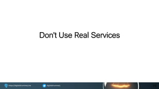 digitaldrummerjhttps://digitaldrummerj.me
Don't Use Real Services
79
 