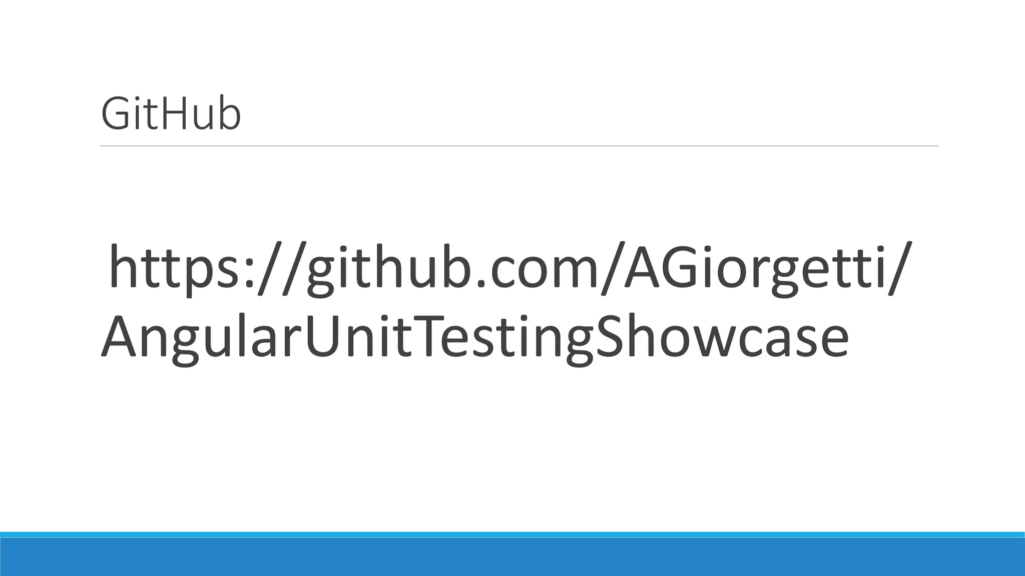 GitHub
https://github.com/AGiorgetti/
AngularUnitTestingShowcase
 
