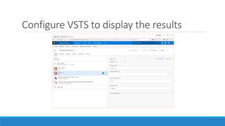 Configure VSTS to display the results
 