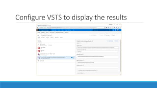 Configure VSTS to display the results
 