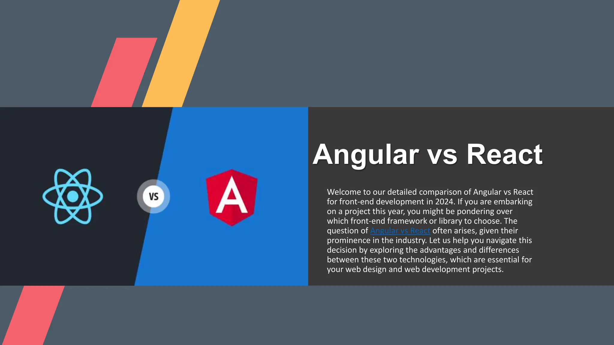 Introduction to Angular vs React Welcome to our detailed comparison of Angular vs React for front-end development in 2024. If you are embarking on a project this year, you might be pondering over which front-end framework or library to choose. The question of Angular vs React often arises, given their prominence in the industry. Let us help you navigate this decision by exploring the advantages and differences between these two technologies, which are essential for your web design and web development projects. 