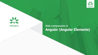 Web components in
Angular (Angular Elements)
1
 