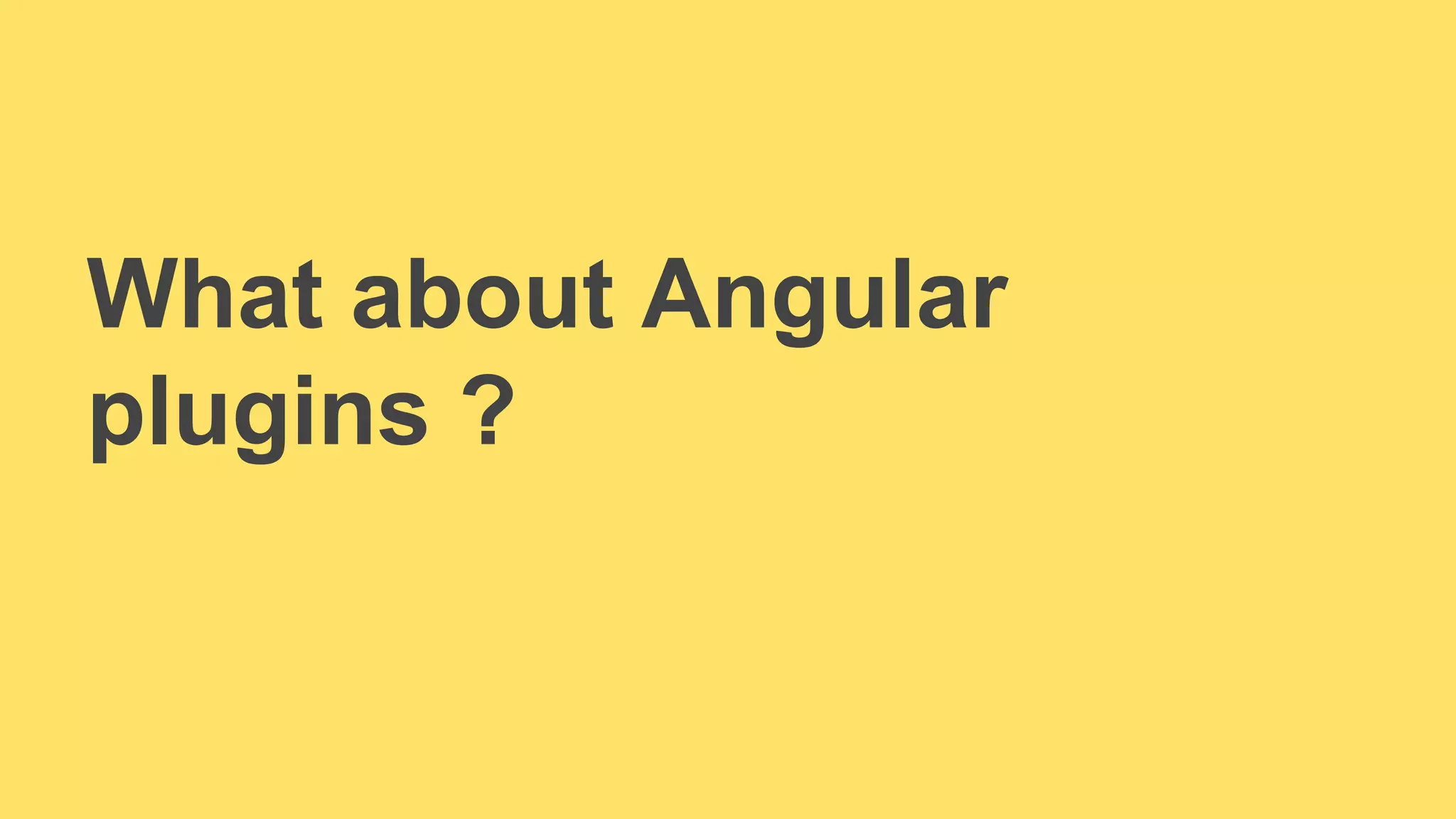 What about Angular 
plugins ? 
 