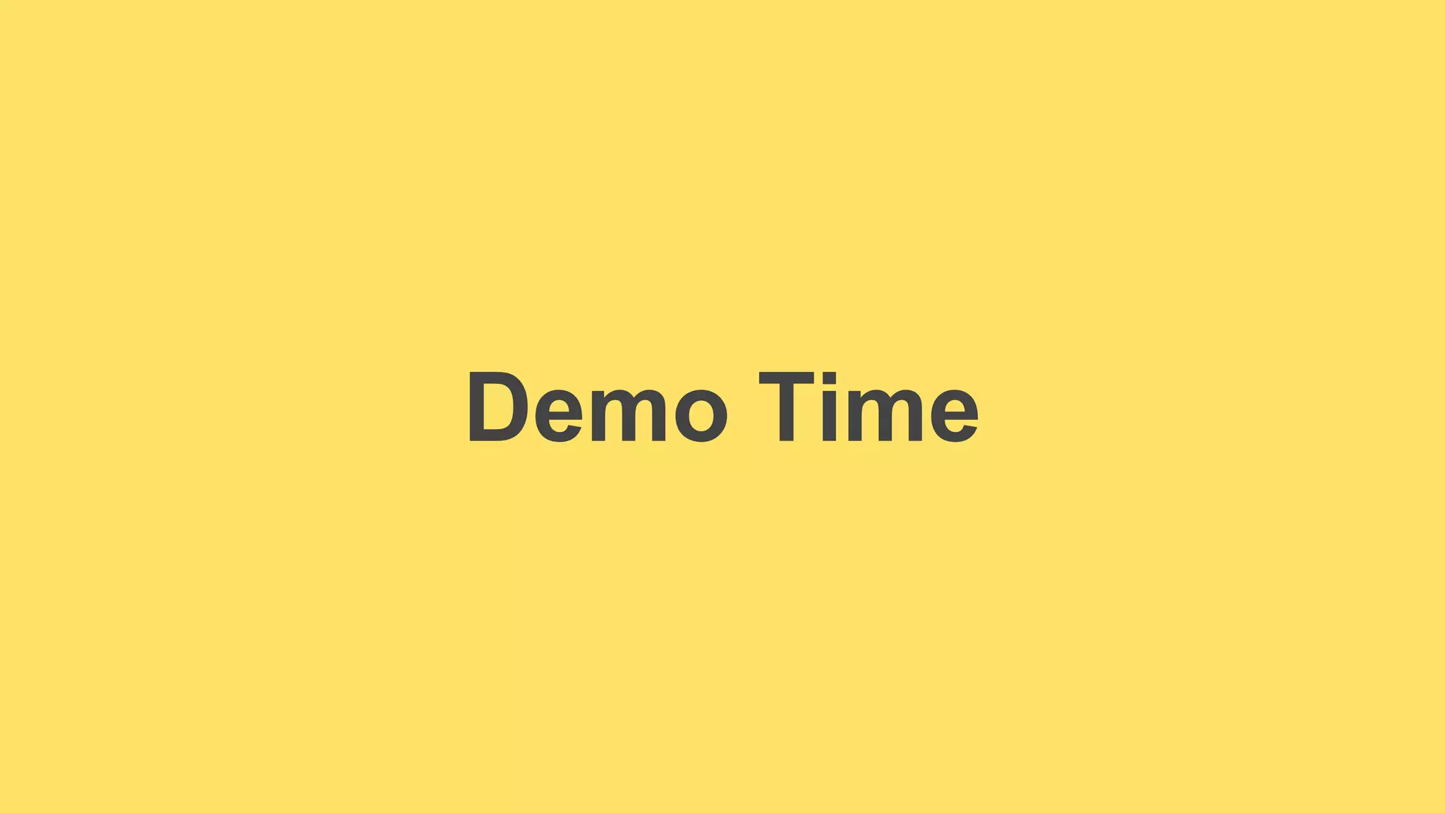Demo Time 
 