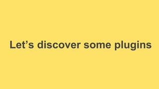 Let’s discover some plugins 
 
