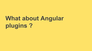 What about Angular 
plugins ? 
 