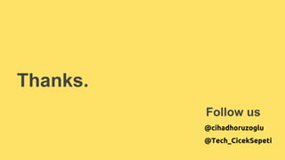 Thanks. 
Follow us 
@cihadhoruzoglu 
@techciceksepeti 
