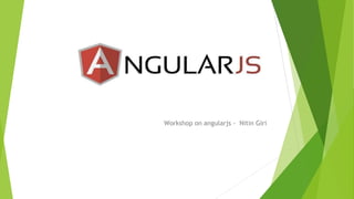 Workshop on angularjs - Nitin Giri
 