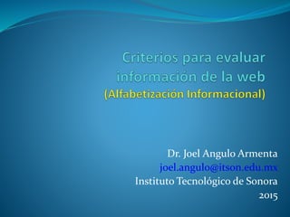 Dr. Joel Angulo Armenta 
joel.angulo@itson.edu.mx 
Instituto Tecnológico de Sonora 
2015 
 
