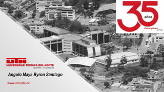 www.utn.edu.ec
Angulo Maya Byron Santiago
 