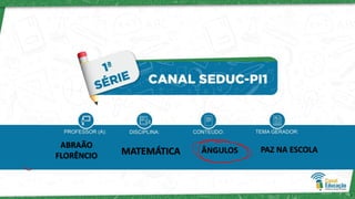 ABRAÃO
FLORÊNCIO MATEMÁTICA ÂNGULOS PAZ NA ESCOLA
1
 