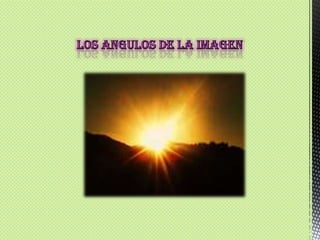 LOS ANGULOS DE LA IMAGEN  