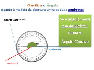 Marca 210o (graus)




                     semirreta B




  semirreta A
 