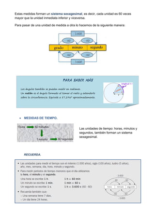 Estas medidas forman un sistema sexagesimal, es decir, cada unidad es 60 veces
mayor que la unidad inmediata inferior y vi...
