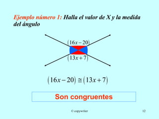 Ejemplo número 1:  Halla el valor de X y la medida del ángulo Son congruentes © copywriter 