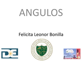 Felicita Leonor Bonilla
ANGULOS
 