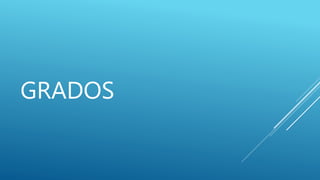 GRADOS
 