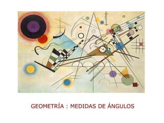 GEOMETRÍA : MEDIDAS DE ÁNGULOS
 
