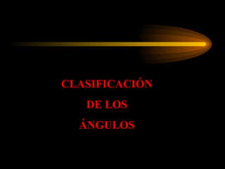 CLASIFICACIÓN DE LOS  ÁNGULOS 