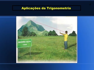 4
Aplicações da Trigonometria
 
