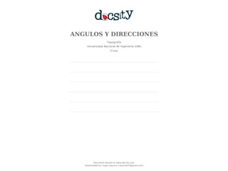 ANGULOS Y DIRECCIONES
Topografía
Universidad Nacional de Ingeniería (UNI)
33 pag.
Document shared on www.docsity.com
Downloaded by: hugo-capuma (capuma47@gmail.com)
 