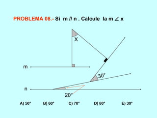 PROBLEMA 08.-   Si  m // n . Calcule  la m    x A) 50°  B) 60°  C) 70°  D) 80°  E) 30° 20° 30° X m n 
