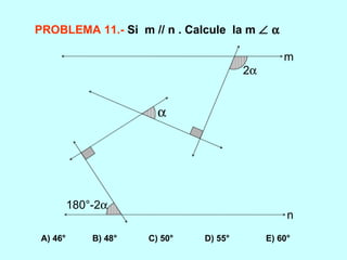 PROBLEMA 11.-   Si  m // n . Calcule  la m      A) 46°  B) 48°  C) 50°  D) 55°  E) 60° 180°-2   2  m n 