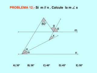 PROBLEMA 12.-   Si  m // n . Calcule  la m    x A) 30°  B) 36°  C) 40°  D) 45°  E) 50°     x 80° m n 