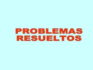 PROBLEMAS  RESUELTOS 