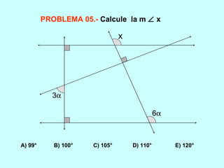 PROBLEMA 05.-   Calcule  la m    x A) 99°  B) 100°  C) 105°  D) 110°  E) 120° 3  6  x 