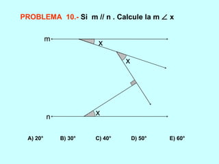 PROBLEMA  10.-   Si  m // n . Calcule la m    x A) 20°  B) 30°  C) 40°  D) 50°  E) 60° x x x m n 