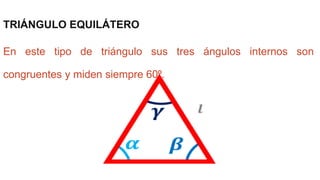 TRIÁNGULO EQUILÁTERO
En este tipo de triángulo sus tres ángulos internos son
congruentes y miden siempre 60⁰.
 