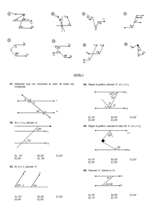 LEVEL I
01. Sabiendo que r//s, encontrar el valor de todas las
incógnitas
02. Si L1 // L2, calcular 
A) 10° B) 20° C) 25°...