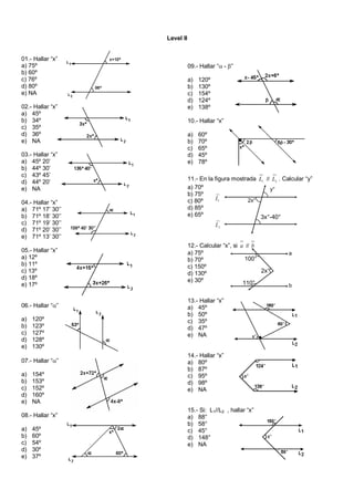 Level II
01.- Hallar “x”
a) 75º
b) 60º
c) 76º
d) 80º
e) NA
02.- Hallar “x”
a) 45º
b) 34º
c) 35º
d) 36º
e) NA
03.- Hallar “...