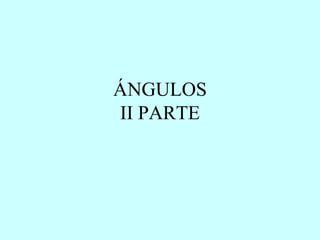 ÁNGULOS II PARTE 
