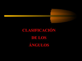 CLASIFICACIÓN DE LOS  ÁNGULOS 