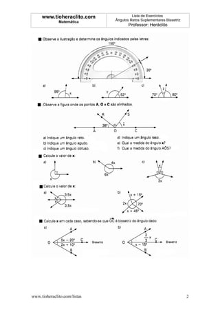 www.tioheraclito.com              Lista de Exercícios
              Matemática      Ângulos Retos Suplementares Bissetriz
                                     Professor: Heráclito




www.tioheraclito.com/listas                                           2
 