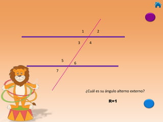 1 2
3 4
5
¿Cuál es su ángulo alterno externo?
R=1
6
7
 