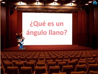 ¿Qué es un
ángulo llano?
 