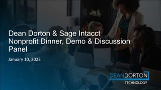 Dean Dorton & Sage Intacct
Nonprofit Dinner, Demo & Discussion
Panel
January 10, 2023
 