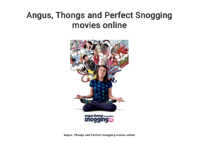 Angus Thongs And Perfect Snogging Movies Online