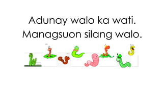 Adunay walo ka wati. 
Managsuon silang walo. 
 