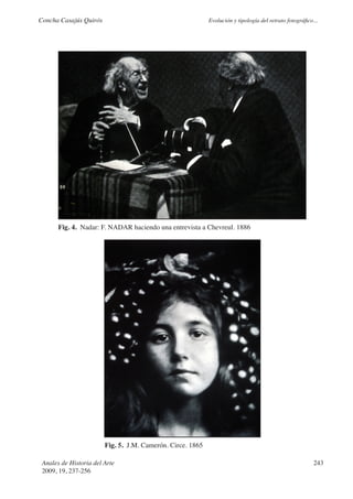 Concha Casajús Quirós                                       Evolución y tipología del retrato fotográfico...




       Fig. 4. Nadar: F. NADAR haciendo una entrevista a Chevreul. 1886




                        Fig. 5. J.M. Camerón. Circe. 1865

 Anales de Historia del Arte                                                                              243
 2009, 19, 237-256
 
