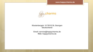 www.happycharms.de
Klosterbergstr. 12 78112 St. Georgen
Deutschland
Email: service@happycharms.de
Web: happycharms.de
 